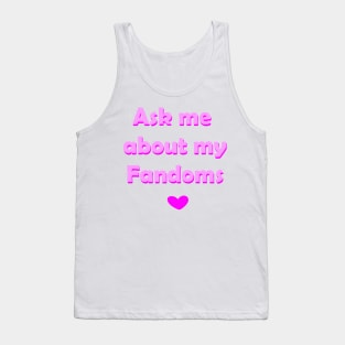 Ask me about my fandoms Tank Top